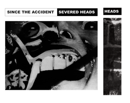 Severed Heads - Since The Accident - KiTalbum